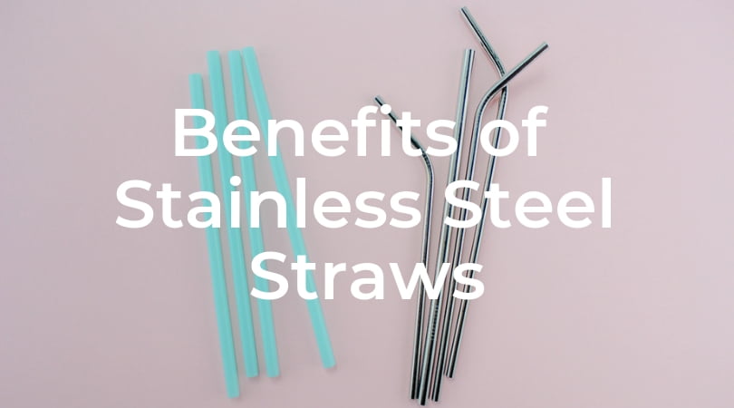 8 Benefits of Reusable Stainless Steel Straws - Get Green Now